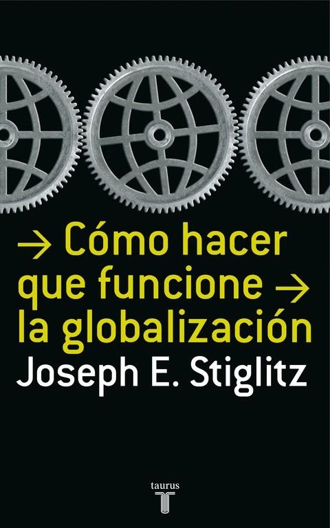 COMO HACER QUE FUNCIONE LA GLOBALIZACION | 9788430606153 | STIGLITZ, JOSEPH | Librería Castillón - Comprar libros online Aragón, Barbastro