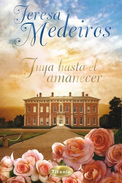 TUYA HASTA EL AMANECER | 9788495752994 | MEDEIROS, TERESA | Librería Castillón - Comprar libros online Aragón, Barbastro