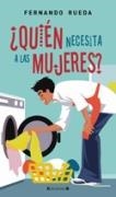 QUIEN NECESITA A LAS MUJERES ? | 9788466629652 | RUEDA, FERNANDO | Librería Castillón - Comprar libros online Aragón, Barbastro