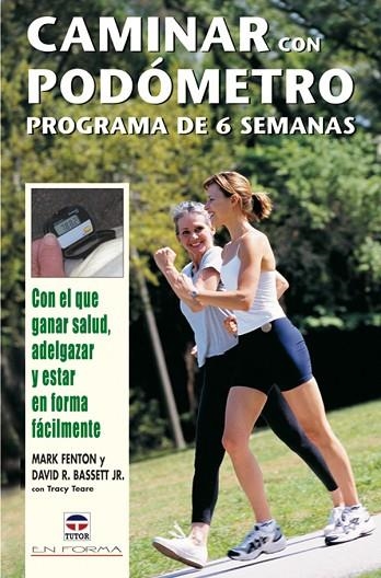 CAMINAR CON PODÓMETRO. Programa de 6 semanas | 9788479026042 | Fenton, Mark/R. Bassett, David/Teare, Tracy | Librería Castillón - Comprar libros online Aragón, Barbastro