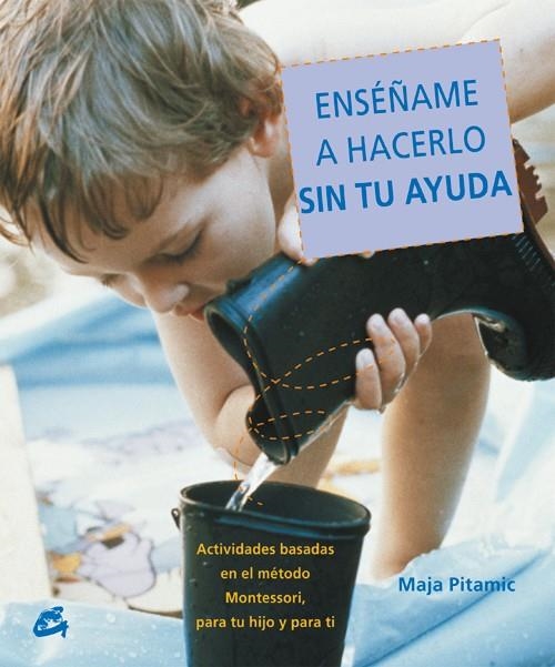 ENSEÑAME A HACERLO SIN TU AYUDA | 9788484451556 | PITAMIC, MAJA | Librería Castillón - Comprar libros online Aragón, Barbastro