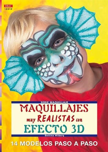 Serie Maquillaje nº 12. MAQUILLAJES MUY REALISTAS CON EFECTO 3D | 9788496550728 | Wilberg, Bettina | Librería Castillón - Comprar libros online Aragón, Barbastro