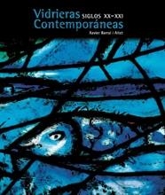 VIDRIERAS CONTEMPORANEAS : SIGLOS XX-XXI | 9788497853057 | BARRAL I ALTET, XAVIER | Librería Castillón - Comprar libros online Aragón, Barbastro