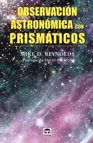 OBSERVACIÓN ASTRONÓMICA CON PRISMÁTICOS | 9788479026080 | D. Reynolds, Dr. Mike | Librería Castillón - Comprar libros online Aragón, Barbastro