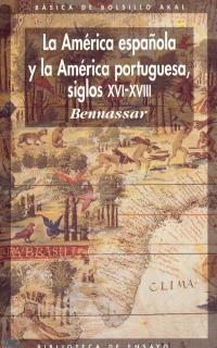 AMERICA ESPAÑOLA Y LA AMERICA PORTUGUESA SIGLOS XVI-XVIII, L | 9788476002032 | BENNASSAR, BARTOLOME | Librería Castillón - Comprar libros online Aragón, Barbastro