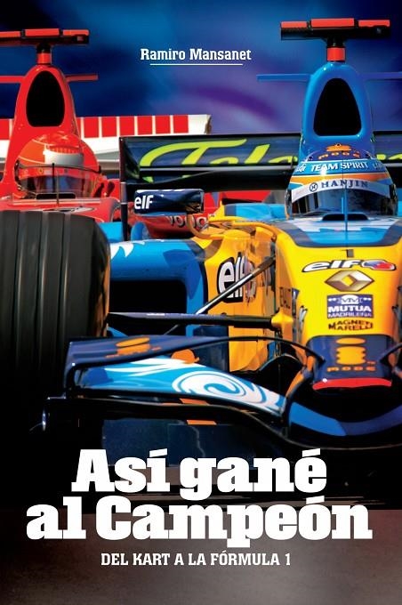 ASI GANE AL CAMPEON : DEL KART A LA FORMULA 1 | 9788448047467 | MANSANET, RAMIRO | Librería Castillón - Comprar libros online Aragón, Barbastro