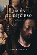 JESUS NO DIJO ESO : ERRORES Y FALSIFICACIONES DE LA BIBLIA | 9788484328520 | EHRMAN, BART D. | Librería Castillón - Comprar libros online Aragón, Barbastro