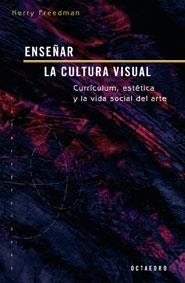 ENSEÑAR LA CULTURA VISUAL | 9788480638456 | FREEDMAN, KERRY | Librería Castillón - Comprar libros online Aragón, Barbastro