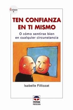 TEN CONFIANZA EN TI MISMO | 9788479026110 |  Filliozat, Isabelle | Librería Castillón - Comprar libros online Aragón, Barbastro