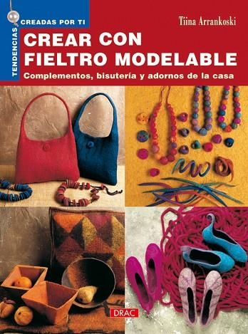 Tendencias Creadas por Ti. CREAR CON FIELTRO MODELABLE | 9788496550797 | Arrankoski, Tina | Librería Castillón - Comprar libros online Aragón, Barbastro