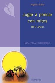 JUGAR A PENSAR CON MITOS (8-9 AÑOS) : GUIA PARA EDUCADORES | 9788480638197 | SATIRO, ANGELICA | Librería Castillón - Comprar libros online Aragón, Barbastro