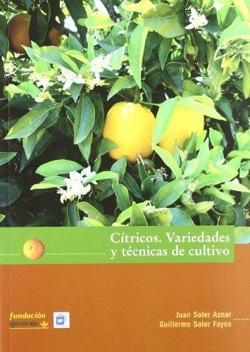 CITRICOS : VARIEDADES Y TECNICAS DE CULTIVO | 9788484762973 | SOLER AZNAR, JUAN; SOLER FAYOS, GUILLERMO | Librería Castillón - Comprar libros online Aragón, Barbastro