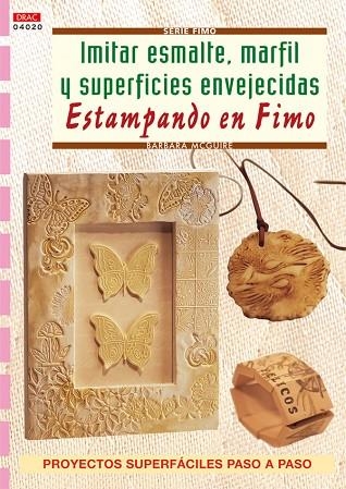 Serie Fimo nº 20. IMITAR ESMALTE, MARFIL Y SUPERFICIES ENVEJECIDAS ESTAMPADO EN | 9788496550865 | McGuire, Barbara | Librería Castillón - Comprar libros online Aragón, Barbastro