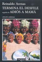 TERMINA EL DESFILE / ADIOS A MAMA | 9788483103685 | ARENAS, REINALDO | Librería Castillón - Comprar libros online Aragón, Barbastro