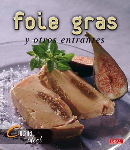 Cocina Ideal. FOIE GRAS Y OTROS ENTRANTES | 9788496777040 | Cocina Ideal | Librería Castillón - Comprar libros online Aragón, Barbastro