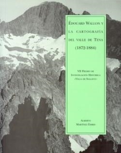 EDOUARD WALLON Y LA CARTOGRAFIA DEL VALLE DE TENA (1872-1884 | 9788481271782 | MARTINEZ EMBID, ALBERTO | Librería Castillón - Comprar libros online Aragón, Barbastro