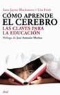 COMO APRENDE EL CEREBRO : LAS CLAVES PARA LA EDUCACION | 9788434453050 | BLAKEMORE, SARAH-JAYNE; FRITH | Librería Castillón - Comprar libros online Aragón, Barbastro