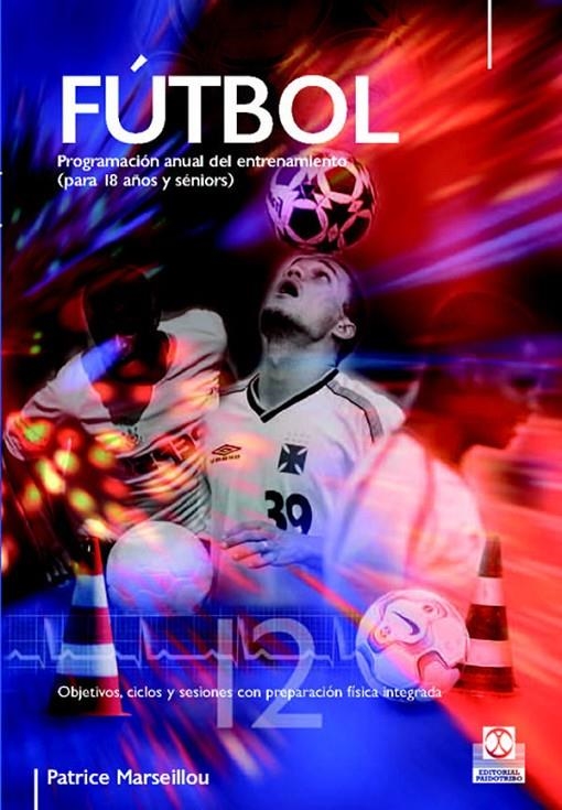 FUTBOL : PROGRAMACION ANUAL DEL ENTRENAMIENTO 18 AÑOS-SENIOR | 9788480199117 | MARSEILLOU, PATRICE | Librería Castillón - Comprar libros online Aragón, Barbastro