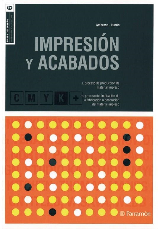 IMPRESION Y ACABADOS - BASES DEL DISEÑO | 9788434229099 | AMBROSE, GAVIN; HARRIS, PAUL | Librería Castillón - Comprar libros online Aragón, Barbastro