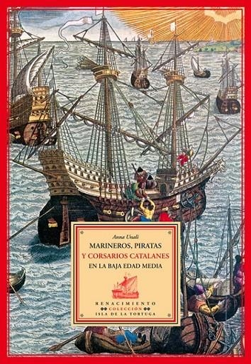 MARINEROS PIRATAS Y CORSARIOS CATALANES EN BAJA EDAD MEDIA | 9788484722373 | UNALI, ANNA | Librería Castillón - Comprar libros online Aragón, Barbastro