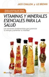 VITAMINAS Y MINERALES ESENCIALES PARA SALUD | 9788497633611 | CHALLEM, JACK; BROWN, LIZ | Librería Castillón - Comprar libros online Aragón, Barbastro