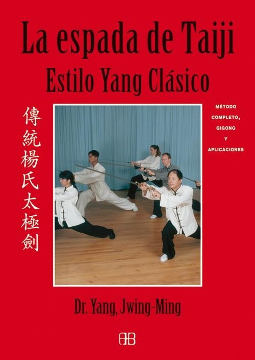 ESPADA DE TAIJI, LA : ESTILO YANG CLASICO | 9788496111349 | JWING-MING, YANG | Librería Castillón - Comprar libros online Aragón, Barbastro