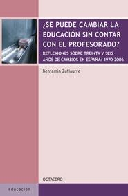 SE PUEDE CAMBIAR LA EDUCACION SIN CONTAR CON EL PROFESORADO | 9788480638630 | ZUFIAURRE, BENJAMIN | Librería Castillón - Comprar libros online Aragón, Barbastro