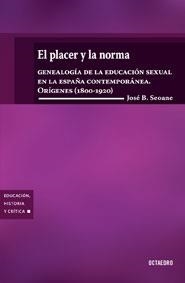 PLACER Y LA NORMA, EL : GENEALOGIA DE LA EDUCACION SEXUAL EN | 9788480638548 | SEOANE CEGARRA, JOSE BENITO | Librería Castillón - Comprar libros online Aragón, Barbastro