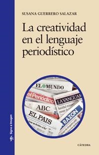 CREATIVIDAD EN EL LENGUAJE PERIODÍSTICO, LA | 9788437623658 | GUERRERO SALAZAR, SUSANA | Librería Castillón - Comprar libros online Aragón, Barbastro