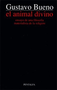 ANIMAL DIVINO, EL : ENSAYO DE UNA FILOSOFIA MATERIALISTA | 9788478484904 | BUENO, GUSTAVO | Librería Castillón - Comprar libros online Aragón, Barbastro