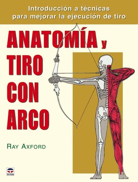 ANATOMÍA Y TIRO CON ARCO | 9788479026370 | Axford, Ray | Librería Castillón - Comprar libros online Aragón, Barbastro