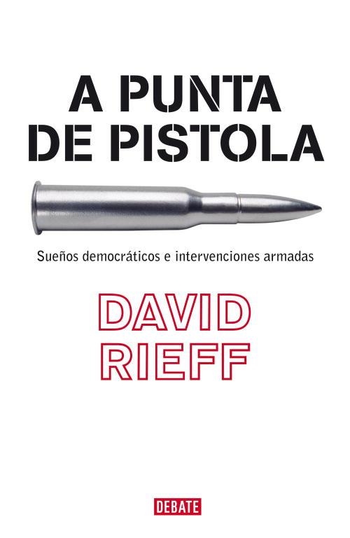 A PUNTA DE PISTOLA | 9788483067055 | David Rieff | Librería Castillón - Comprar libros online Aragón, Barbastro