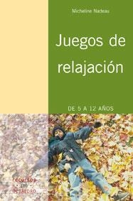 JUEGOS DE RELAJACION DE 5 A 12 AÑOS | 9788480638616 | NADEAU, MICHELINE | Librería Castillón - Comprar libros online Aragón, Barbastro