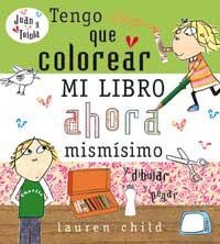 TENGO QUE COLOREAR MI LIBRO AHORA MISMISIMO... | 9788478718443 | CHILD, LAUREN | Librería Castillón - Comprar libros online Aragón, Barbastro