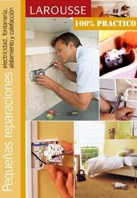 PEQUEÑAS REPARACIONES - LAROUSSE 100% PRACTICO | 9788480162098 | VARIOS | Librería Castillón - Comprar libros online Aragón, Barbastro