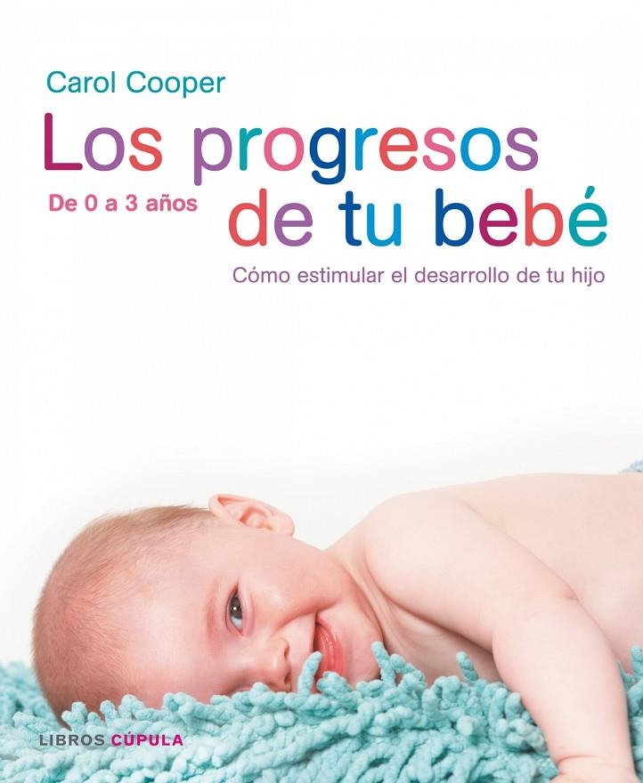 PROGRESOS DE TU BEBE, LOS (0 A 3 AÑOS) | 9788448047382 | COOPER, CAROL | Librería Castillón - Comprar libros online Aragón, Barbastro