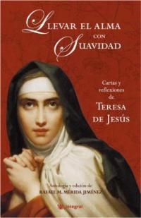 LLEVAR EL ALMA CON SUAVIDAD : CARTAS REFLEX. TERESA DE JESUS | 9788478718030 | MERIDA JIMENEZ, RAFAEL MANUEL (ED.) | Librería Castillón - Comprar libros online Aragón, Barbastro