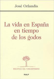 VIDA EN ESPAÑA EN TIEMPO DE LOS GODOS, LA | 9788432136016 | ORLANDIS, JOSE | Librería Castillón - Comprar libros online Aragón, Barbastro