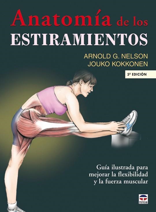 ANATOMÍA DE LOS ESTIRAMIENTOS | 9788479026448 | Nelson PhD, Arnold G./Kokkonen, PhD, Jouko | Librería Castillón - Comprar libros online Aragón, Barbastro