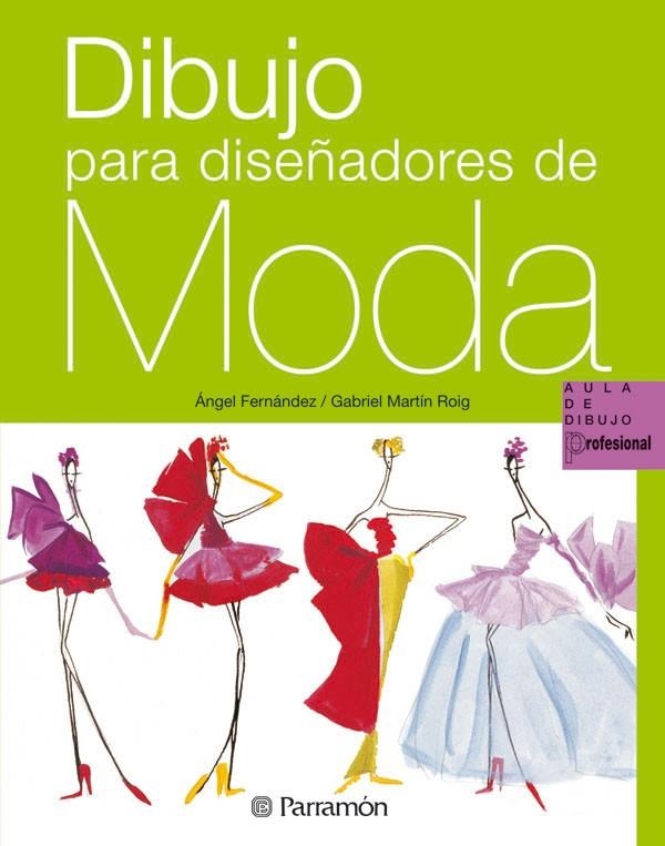 DIBUJO PARA DISEÑADORES DE MODA - AULA DE DIBUJO | 9788434229921 | FERNANDEZ, ANGEL; MARTIN ROIG, GABRIEL | Librería Castillón - Comprar libros online Aragón, Barbastro