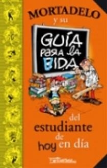 GUIA PARA LA VIDA DEL ESTUDIANTE DE HOY EN DIA - MORTADELO | 9788466631334 | IBAÑEZ TALAVERA, FRANCISCO | Librería Castillón - Comprar libros online Aragón, Barbastro