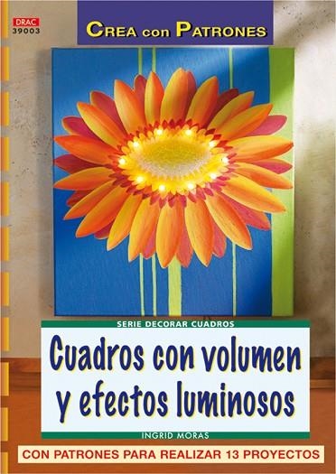 Serie decorar cuadros nº 3. CUADROS CON VOLUMEN Y EFECTOS LUMINOSOS | 9788496777293 | Moras, Ingrid | Librería Castillón - Comprar libros online Aragón, Barbastro