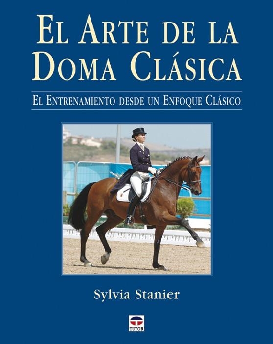 EL ARTE DE LA DOMA CLÁSICA. EL ENTRENAMIENTO DESDE UN ENFOQUE CLÁSICO | 9788479026417 | Stainer, Sylvia | Librería Castillón - Comprar libros online Aragón, Barbastro