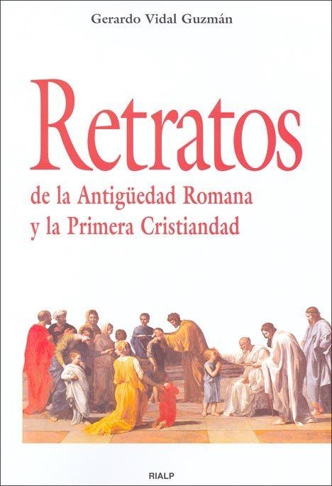 RETRATOS DE LA ANTIGÜEDAD ROMANA Y LA PRIMERA CRISTIANDAD | 9788432136344 | VIDAL GUZMAN, GERARDO | Librería Castillón - Comprar libros online Aragón, Barbastro