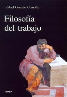 FILOSOFIA DEL TRABAJO | 9788432136320 | CORAZON, RAFAEL | Librería Castillón - Comprar libros online Aragón, Barbastro