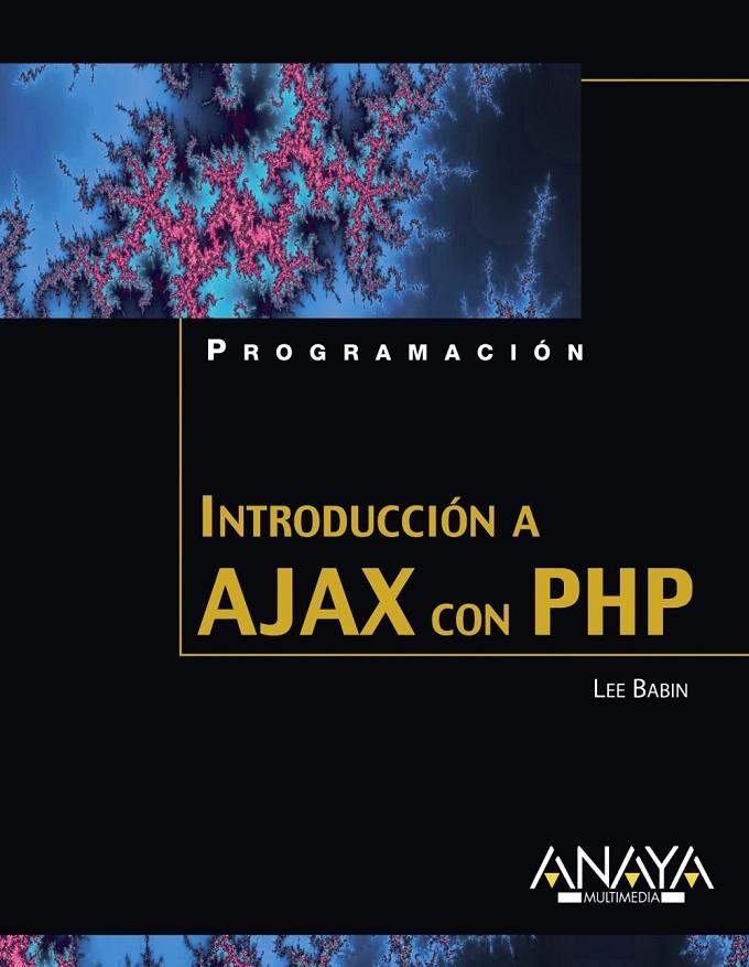 INTRODUCCION A AJAX CON PHP | 9788441522008 | BABIN, LEE | Librería Castillón - Comprar libros online Aragón, Barbastro