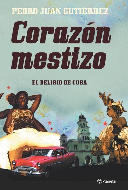 CORAZÓN MESTIZO : EL DELIRIO DE CUBA | 9788408073154 | GUTIERREZ, PEDRO JUAN | Librería Castillón - Comprar libros online Aragón, Barbastro