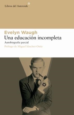 UNA EDUCACION INCOMPLETA : AUTOBIOGRAFIA PARCIAL | 9788493544829 | WAUGH, EVELYN | Librería Castillón - Comprar libros online Aragón, Barbastro