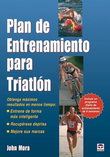 PLAN DE ENTRENAMIENTO PARA TRIATLÓN | 9788479026585 | Mora, John | Librería Castillón - Comprar libros online Aragón, Barbastro