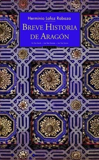 BREVE HISTORIA DE ARAGON | 9788496793071 | LAFOZ RABAZA, HERMINIO | Librería Castillón - Comprar libros online Aragón, Barbastro